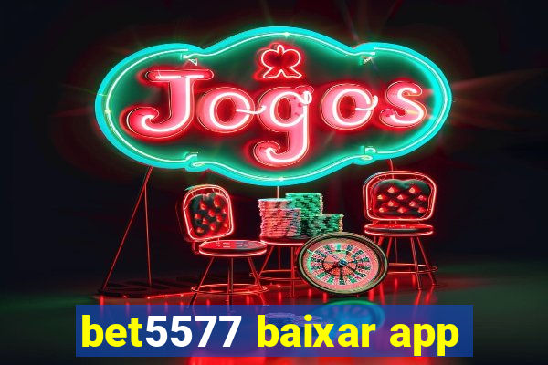 bet5577 baixar app